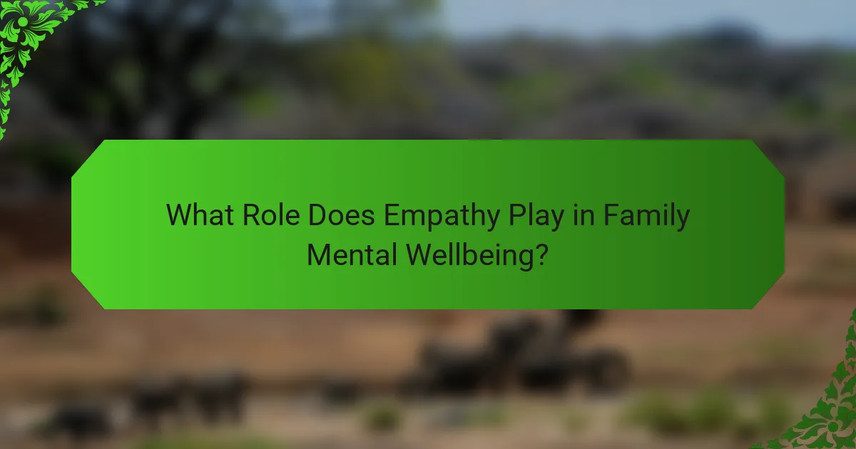 What Role Does Empathy Play in Family Mental Wellbeing?