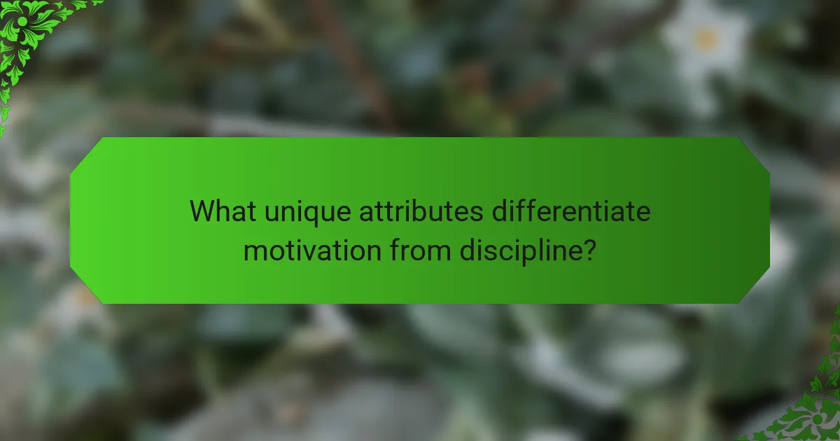 What unique attributes differentiate motivation from discipline?