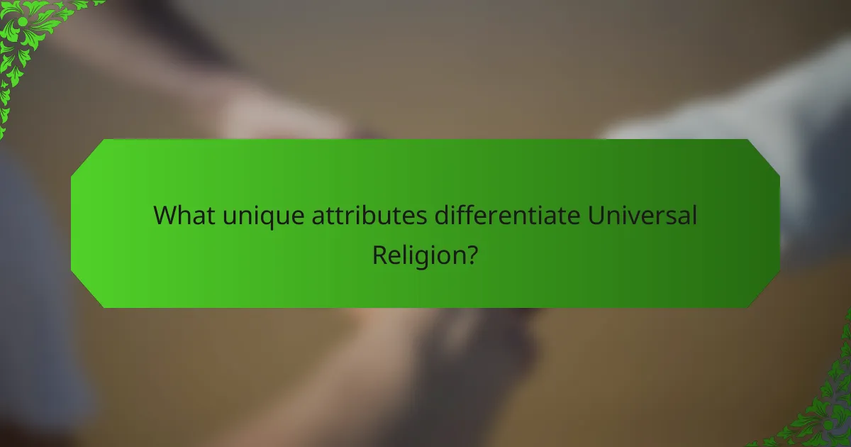 What unique attributes differentiate Universal Religion?