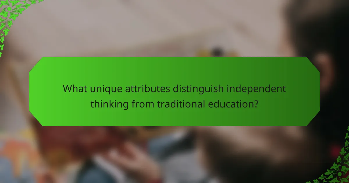 What unique attributes distinguish independent thinking from traditional education?