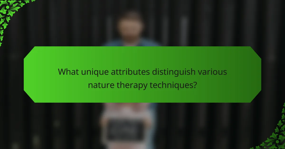What unique attributes distinguish various nature therapy techniques?