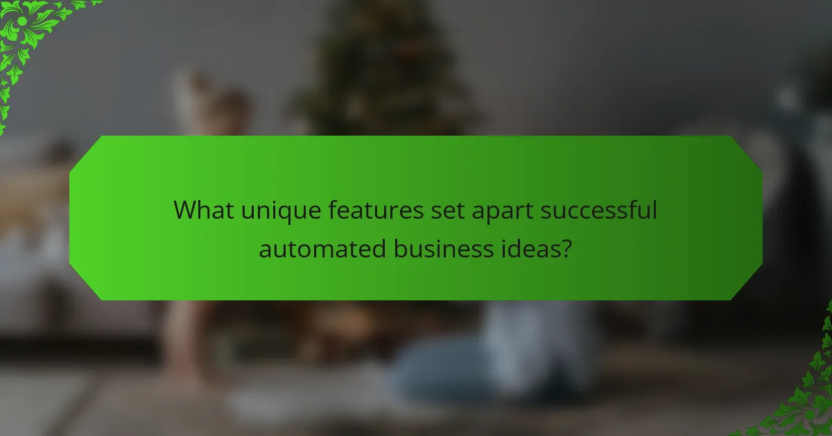 What unique features set apart successful automated business ideas?