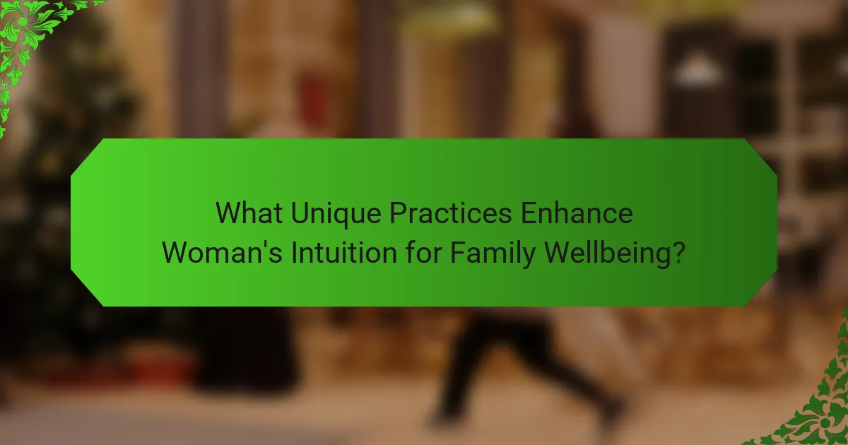 What Unique Practices Enhance Woman's Intuition for Family Wellbeing?
