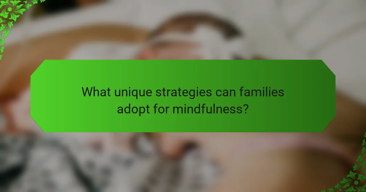 What unique strategies can families adopt for mindfulness?