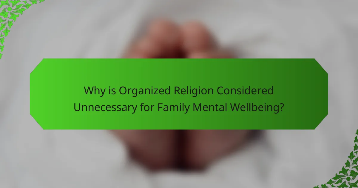 Why is Organized Religion Considered Unnecessary for Family Mental Wellbeing?