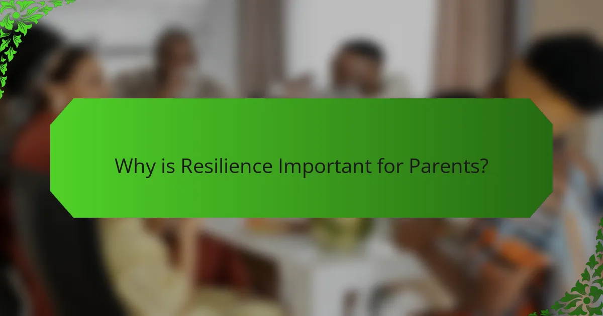 Why is Resilience Important for Parents?
